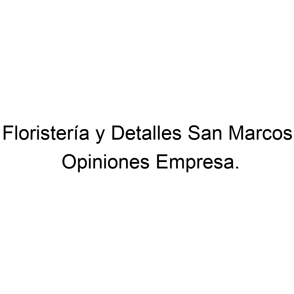 Opiniones Floristería y Detalles San Marcos, ▷ 573113515687