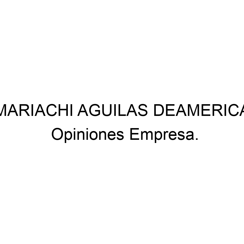 Opiniones MARIACHI AGUILAS DEAMERICA, Los Nogales ▷ 573188787826